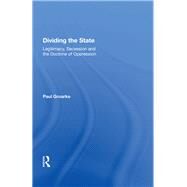 Dividing the State: Legitimacy, Secession and the Doctrine of Oppression by Groarke,Paul, 9780815388616