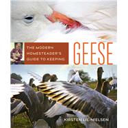 The Modern Homesteader's Guide to Keeping Geese by Lie-nielsen, Kirsten, 9780865718616