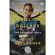 How to Turn Down a Billion Dollars by Gallagher, Billy, 9781250108616