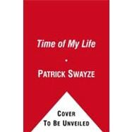 The Time of My Life by Swayze, Patrick; Swayze, Lisa Niemi, 9781439158616