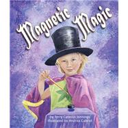 Magnetic Magic by Jennings, Terry Catass; Gabriel, Andrea, 9781628558616