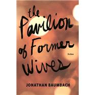 The Pavilion of Former Wives by Baumbach, Jonathan, 9781941088616