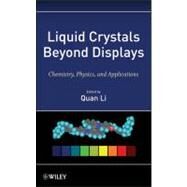 Liquid Crystals Beyond Displays Chemistry, Physics, and Applications by Li, Quan, 9781118078617