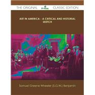 Art in America: A Critical and Historial Sketch by Benjamin, Samuel Greene Wheeler, 9781486438617