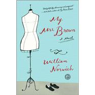 My Mrs. Brown A Novel by Norwich, William, 9781501108617