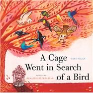 A Cage Went in Search of a Bird by Fagan, Cary; Erfanian, Banafsheh, 9781554988617