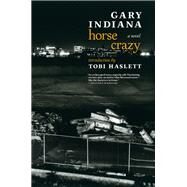 Horse Crazy A novel by Indiana, Gary; Haslett, Tobi, 9781609808617