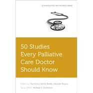 50 Studies Every Palliative Care Doctor Should Know by Hui, David; Reddy, Akhila; Bruera, Eduardo, 9780190658618
