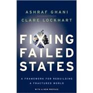 Fixing Failed States A Framework for Rebuilding a Fractured World by Ghani, Ashraf; Lockhart, Clare, 9780195398618
