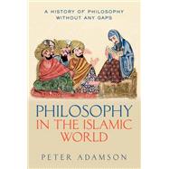 Philosophy in the Islamic World A history of philosophy without any gaps, Volume 3 by Adamson, Peter, 9780198818618