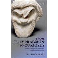 From Polypragmon to Curiosus Ancient Concepts of Curious and Meddlesome by Leigh, Matthew, 9780199668618