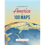 A History of America in 100 Maps by Schulten, Susan, 9780226458618