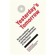 Yesterday's Tomorrow On the Loneliness of Communist Specters and the Reconstruction of the Future by Adamczak, Bini; West, Adrian Nathan; Geuss, Raymond, 9780262548618