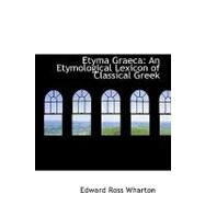 Etyma Graeca: An Etymological Lexicon of Classical Greek by Wharton, Edward Ross, 9780554768618