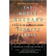 The Whole Shebang A State of the Universe Report by Ferris, Timothy, 9780684838618