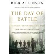 The Day of Battle The War in Sicily and Italy, 1943-1944 by Atkinson, Rick, 9780805088618