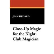Close-Up Magic for the Night Club Magician by Hugard, Jean, 9781434498618