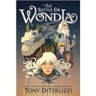 The Battle for WondLa by DiTerlizzi, Tony; DiTerlizzi, Tony, 9781665928618