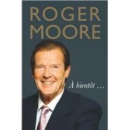 Roger Moore:  Bientt . . . by Moore, Roger; Moore, Deborah, 9781782438618