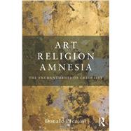 Art, Religion, Amnesia: The Enchantments of Credulity by PREZIOSI; DONALD, 9780415778619