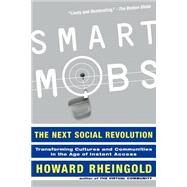 Smart Mobs The Next Social Revolution by Rheingold, Howard, 9780738208619