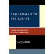Stagecraft and Statecraft Advance and Media Events in Political Communication by Schill, Dan, 9780739128619