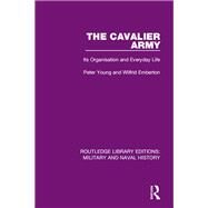 The Cavalier Army: Its Organisation and Everyday Life by Young dec'd; Peter, 9781138928619