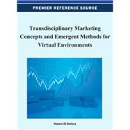 Transdisciplinary Marketing Concepts and Emergent Methods for Virtual Environments by El-gohary, Hatem, 9781466618619