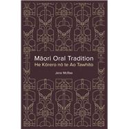 Maori Oral Tradition He Korero no te Ao Tawhito by McRae, Jane, 9781869408619