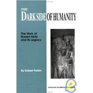 The Dark Side of Humanity: The Work of Robert Hertz and its Legacy by Parkin,Robert, 9783718658619