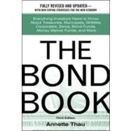 The Bond Book: Everything Investors Need to Know About Treasuries, Municipals, GNMAs, Corporates, Zeros, Bond Funds, Money Market Funds, and More by Thau, Annette, 9780071358620