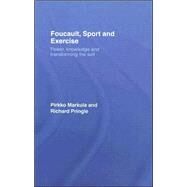Foucault, Sport and Exercise: Power, Knowledge and Transforming the Self by Markula; Pirkko, 9780415358620