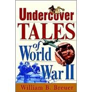 Undercover Tales of World War II by William B. Breuer, 9780471318620