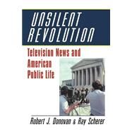 Unsilent Revolution: Television News and American Public Life, 1948–1991 by Robert J. Donovan , Raymond L. Scherer, 9780521428620