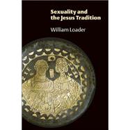 Sexuality and the Jesus Tradition by Loader, William, 9780802828620