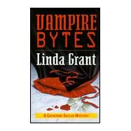 Vampire Bytes : A Crime Novel with Catherine Sayler by Grant, Linda, 9780804118620