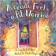 Avocado Feels a Pit Worried a story about facing your fears by Miles, Brenda S.; Filipina, Monika, 9781433838620