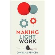 Making Light Work An End to Toil in the Twenty-First Century by Spencer, David A., 9781509548620