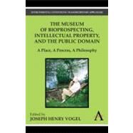 The Museum of Bioprospecting, Intellectual Property, and the Public Domain by Vogel, Joseph Henry, 9781843318620