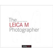 The Leica M Photographer by Solcher, Bertram, 9781937538620