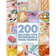 200 Quilting Tips, Techniques & Trade Secrets An Indispensable Reference of Technical Know-How and Troubleshooting Tips by Briscoe, Susan, 9780312388621