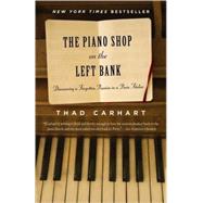 The Piano Shop on the Left Bank Discovering a Forgotten Passion in a Paris Atelier by CARHART, THAD, 9780375758621