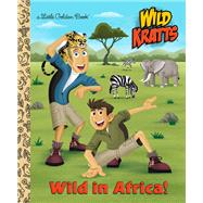 Wild in Africa! (Wild Kratts) by Kratt, Chris; Kratt, Martin; Fruchter, Jason, 9781101938621