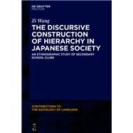 The Discursive Construction of Hierarchy in Japanese Society by Wang, Zi, 9781501518621
