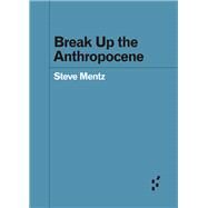 Break Up the Anthropocene by Mentz, Steve, 9781517908621