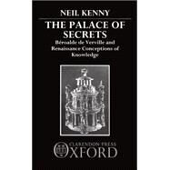 The Palace of Secrets Broalde de Verville and Renaissance Conceptions of Knowledge by Kenny, Neil, 9780198158622