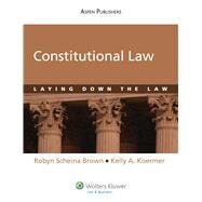 Constitutional Law Laying Down the Law by Brown, Robyn Scheina; Koermer, Kelly A., 9780735588622