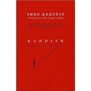 Kaddish for an Unborn Child by Kertsz, Imre; Wilkinson, Tim, 9781400078622