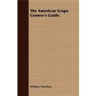 The American Grape Grower's Guide. by Chorlton, William, 9781409778622