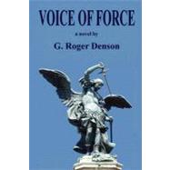 Voice of Force by Denson, G. Roger, 9781451568622